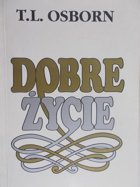 Osborn T.L. - Dobre życie