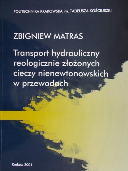 Matras Zbigniew - Transport hydrauliczny reologicznie złożonych cieczy nienewtonowskich w przewodach