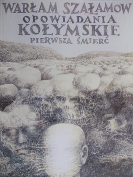 Szałamow Warłam - Opowiadania kołymskie. Pierwsza śmierć