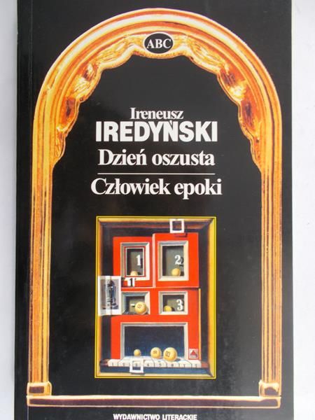 Iredyński Ireneusz - Dzień oszusta. Człowiek epoki