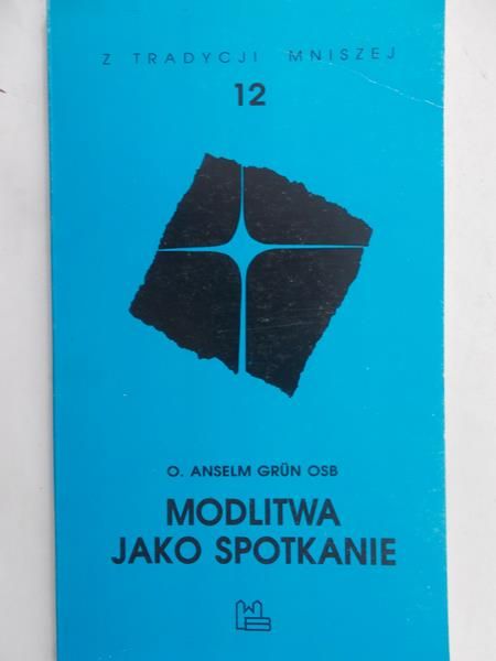 Grun Anselm - Modlitwa jako spotkanie