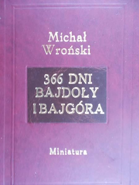 Wroński Michał - 366 dni bajdoły i bajgóra