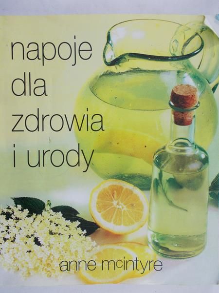 Mcintyre Anne- Napoje dla zdrowia i urody