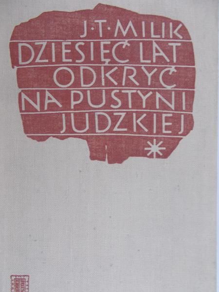 Milik J. - Dziesięć lat odkryć na pustyni judzkiej