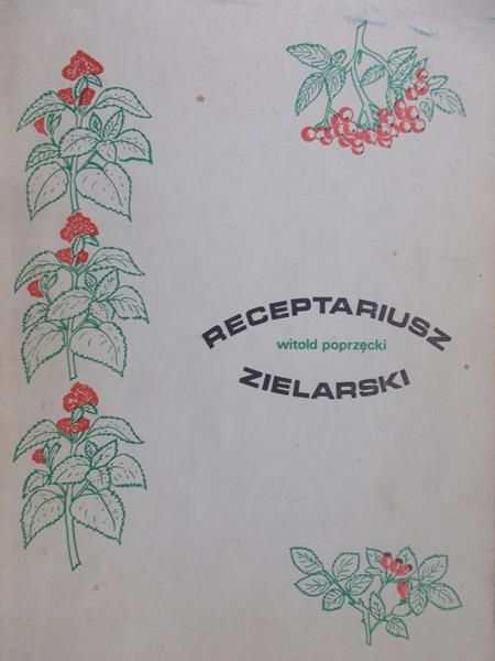 Poprzęcki Witold - Receptariusz zielarski