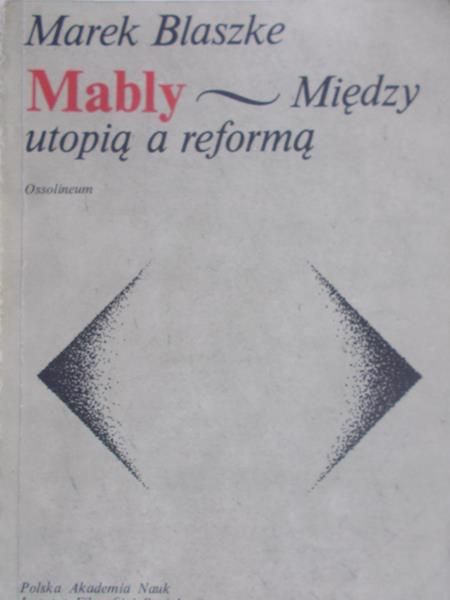 Blaszke Marek - Mably: między utopią a reformą