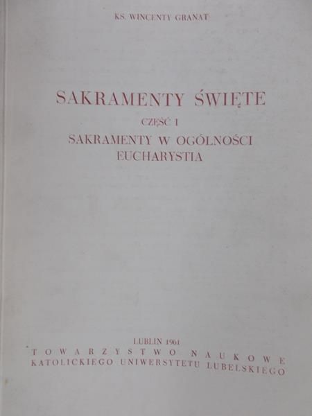 Granat Wincenty - Sakramenty święte, cz. I