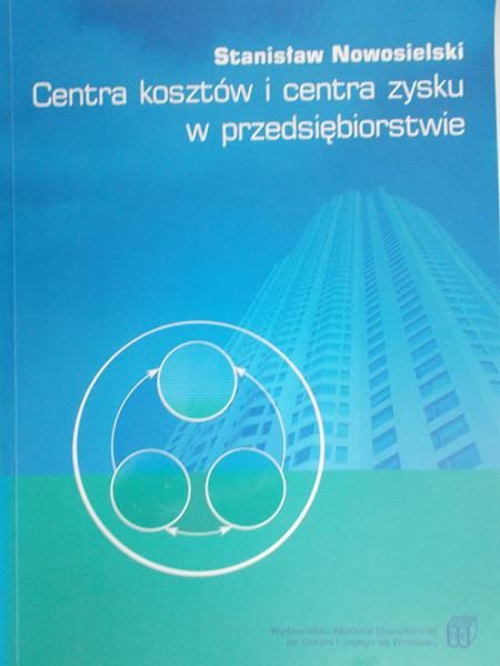 Nowosielski Stanisław - Centra kosztów i centra zysku w przedsiębiorstwie