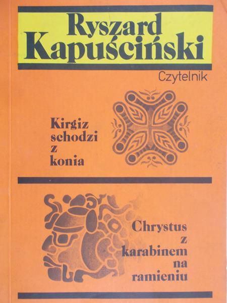 Kapuściński Ryszard - Kirgiz schodzi z konia. Chrystus z karabinem na ramieniu