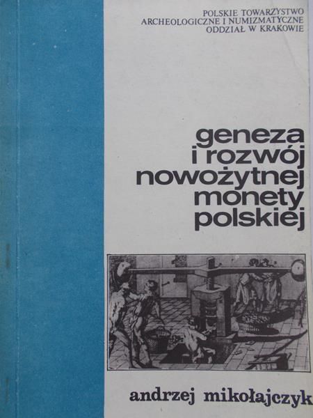 Mikołajczyk Andrzej - Geneza i rozwój nowożytnej monety polskiej