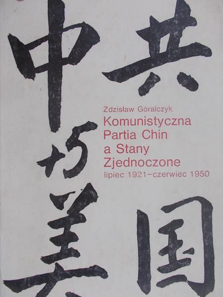 Góralczyk Zdzisław - Komunistyczna Partia Chin a Stany Zjednoczone