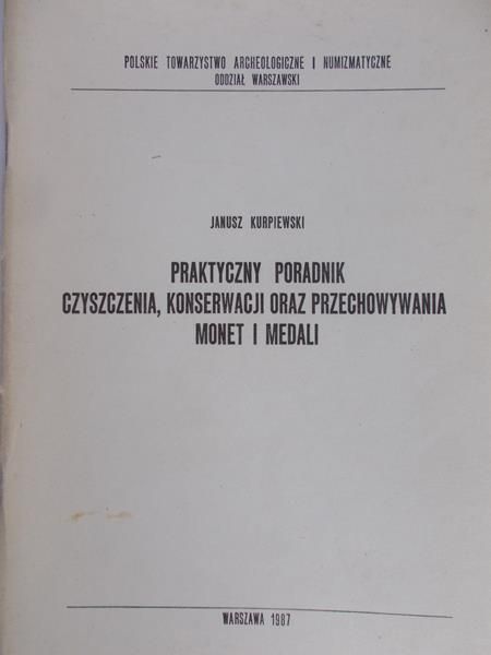 Kurpiewski Janusz - Praktyczny poradnik czyszczenia, konserwacji oraz przechowywania monet i medali