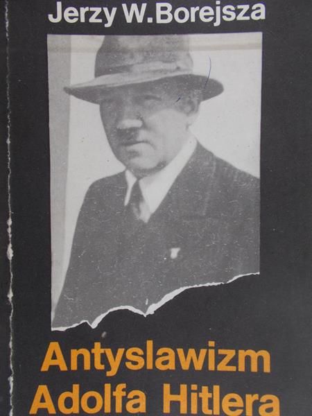Borejsza Jerzy W. - Antyslawizm Adolfa Hitlera