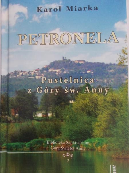 Miarka Karol - Petronela. Pustelnica z Góry św. Anny