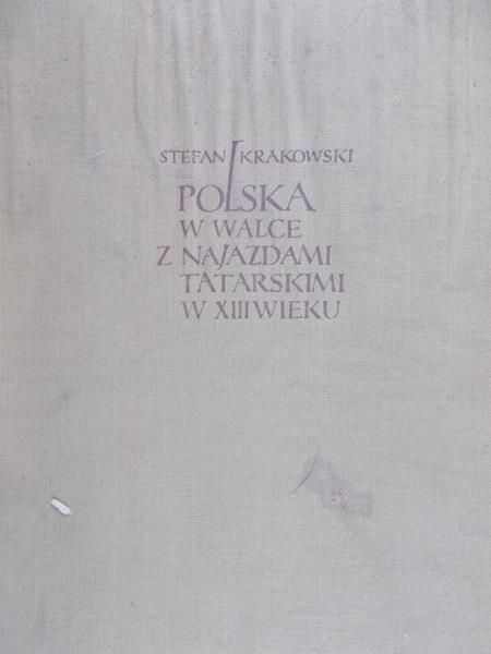 Krakowski Stefan - Polska w walce z najazdami tatarskimi w XIII wieku