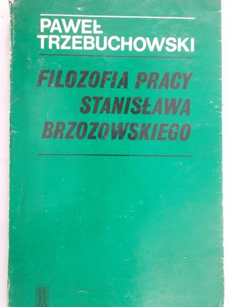 Trzebuchowski Paweł - Filozofia pracy Stanisława Brzozowskiego