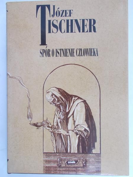 Tischner Józef  - Spór o istnienie człowieka