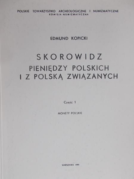 Kopicki Edmund - Skorowidz pieniędzy Polskich i z Polską związanych. Tom I