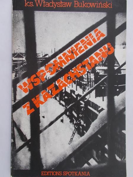 Bukowiński Władysław - Wspomnienia z Kazachstanu