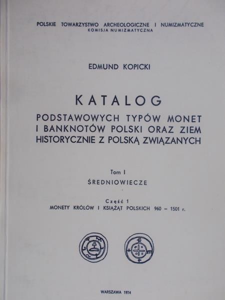 Kopicki Edmund - Katalog podstawowych typów monet i banknotów Polski oraz ziem historycznie z Polską związanych. Tom I, część 1