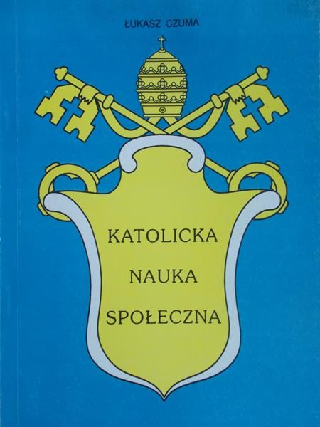 Czuma Łukasz - Katolicka nauka społeczna