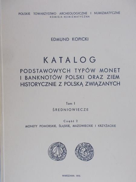 Kopicki Edmund - Katalog podstawowych typów monet i banknotów Polski oraz ziem historycznie z Polską związanych. Tom I, część 2