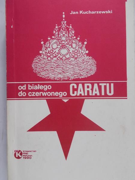 Kucharzewski Jan - Od białego do czerwonego caratu