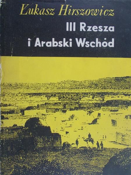 Hirszowicz Łukasz - III Rzesza i Arabski Wschód