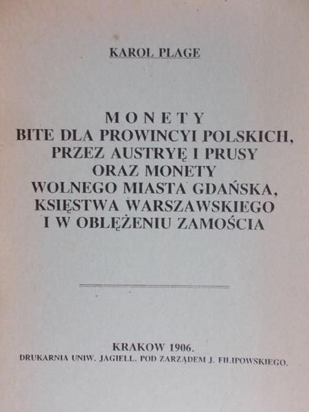 Plage Karol - Monety bite dla prowincyi polskich, przez Austryę i Prusy oraz monety Wolnego Miasta Gdańska Księstwa Warszawskiego i w oblężeniu Zamościa,  1906 r.