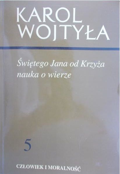 Wojtyła Karol - Świętego Jana od Krzyża nauka o wierze