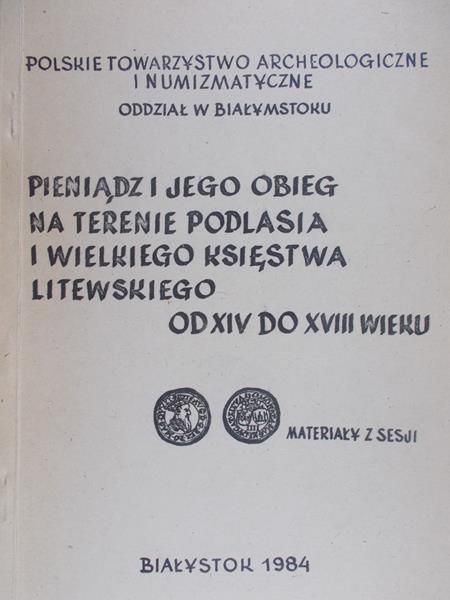 Filipow Krzysztof - Pieniądz i jego obieg na terenie Podlasia i Wielkiego Księstwa Litewskiego od XIV do XVIII wieku