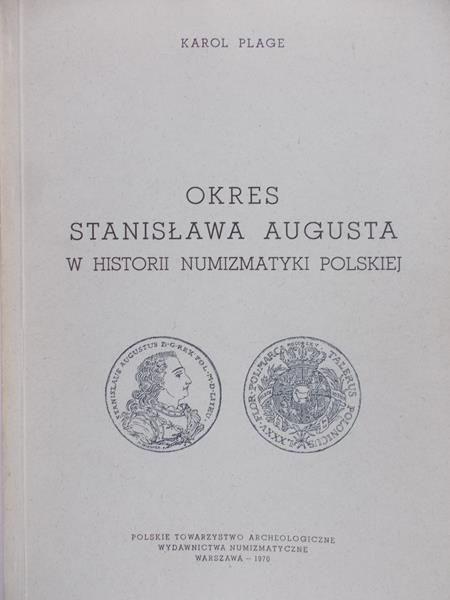 Plage Karol - Okres Stanisława Augusta w historii numizmatyki polskiej