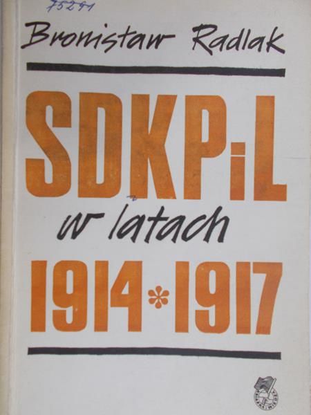 Radlak Bronisław  - SDKPiL w latach 1914-1917