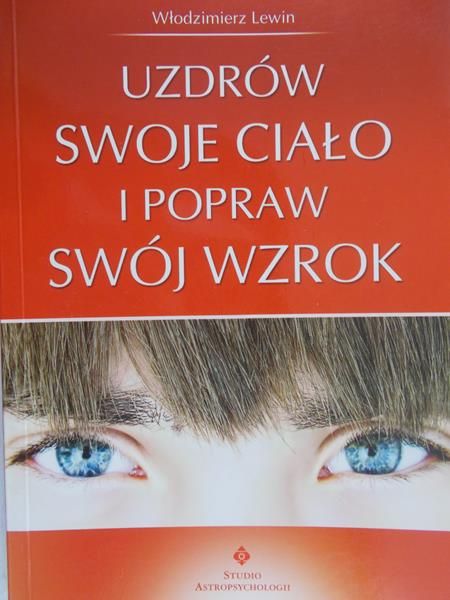 Lewin Włodzimierz - Uzdrów swoje ciało i popraw swój wzrok