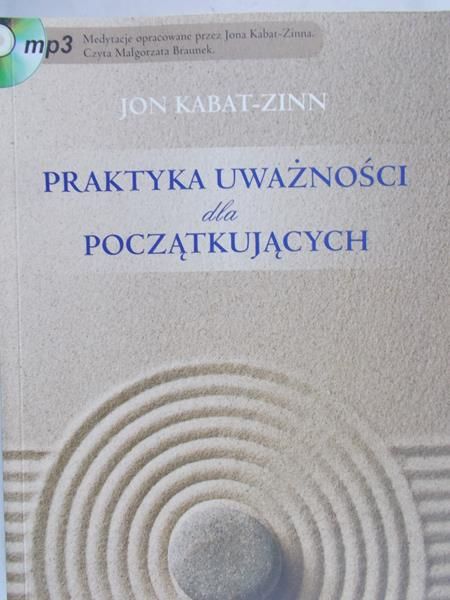 Kabat-Zinn Jon - Praktyka uważności dla początkujących
