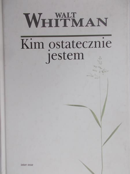 Whitman Walt - Kim ostatecznie jestem