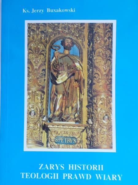 Buxakowski Jerzy - Zarys historii teologii prawd wiary