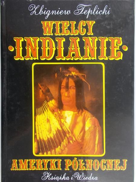 Teplicki Zbigniew - Wielcy Indianie Ameryki Północnej