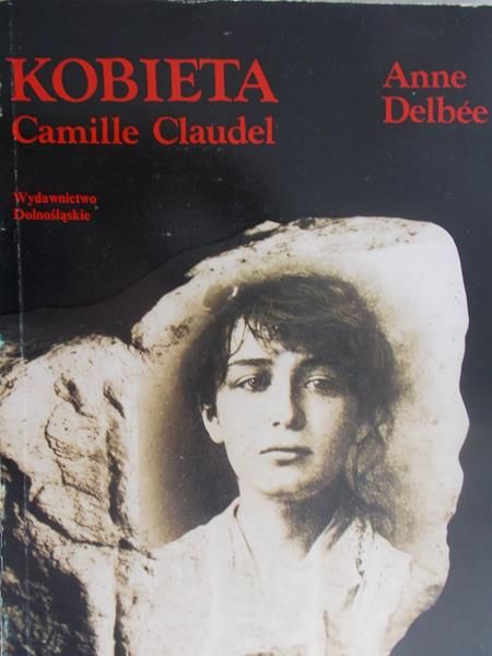 Delbee Anne - Kobieta Camille Claudel