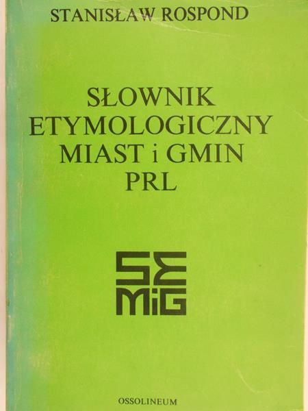 Rospond Stanisław - Słownik Etymologiczny miast i gmin PRL
