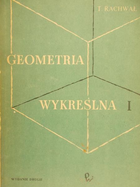 Rachwał Tadeusz - Geometria wykreślna tom I