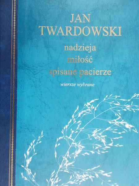 Twardowski Jan - Nadzieja, miłość, spisane pacierze