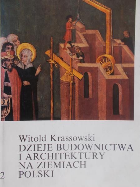 Krassowski Witold - Dzieje budownictwa i architektury na ziemiach Polski, tom II