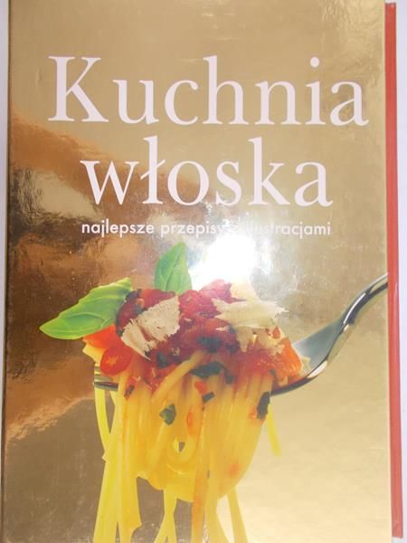 Massari Alberto - Kuchnia włoska. Najlepsze przepisy z ilustracjami.