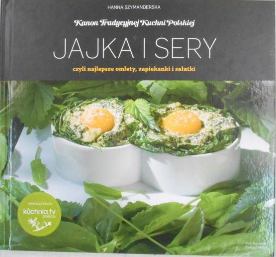 Szymanderska Hanna  - Kanon Tradycyjnej Kuchni Polskiej. Jajka i sery