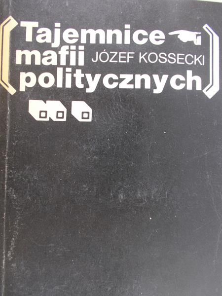 Kossecki Józef -  Tajemnice mafii politycznych