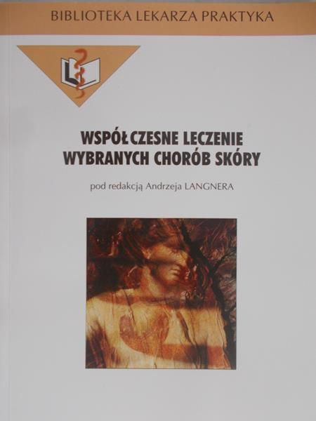 Langner Andrzej (red.) - Współczesne leczenie wybranych chorób skóry