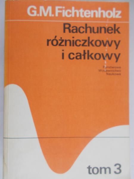 Fichtenholz G. M. - Rachunek różniczkowy i całkowy, Tom III