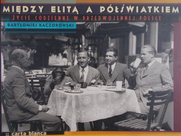 Kaczorowski Bartłomiej - Miedzy elitą a półświatkiem
