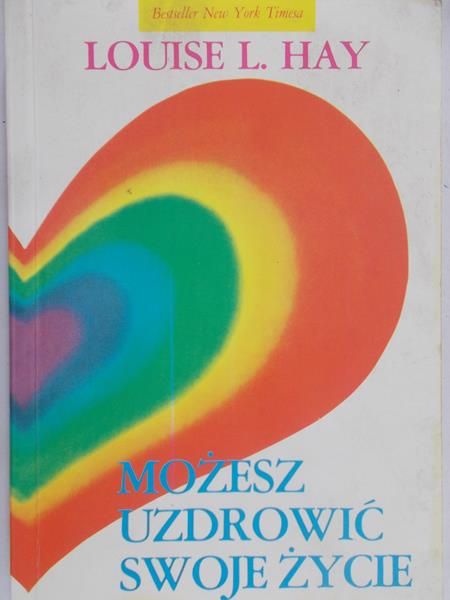 Hay Louise L. - Możesz uzdrowić swoje życie